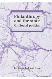 Philanthropy and the State Or, Social Politics