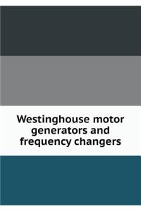 Westinghouse Motor Generators and Frequency Changers
