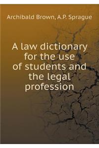 A law dictionary for the use of students and the legal profession