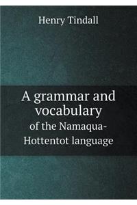 A Grammar and Vocabulary of the Namaqua-Hottentot Language