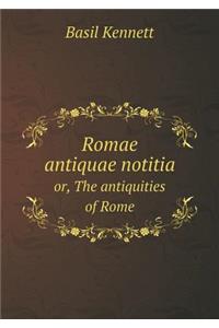 Romae Antiquae Notitia Or, the Antiquities of Rome