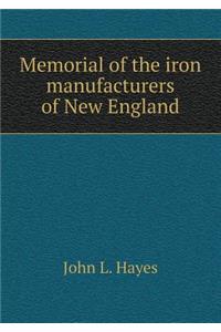 Memorial of the Iron Manufacturers of New England