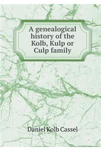 A Genealogical History of the Kolb, Kulp or Culp Family