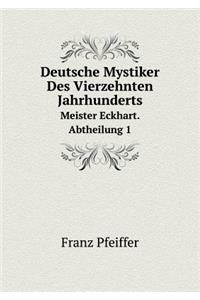 Deutsche Mystiker Des Vierzehnten Jahrhunderts Meister Eckhart. Abtheilung 1