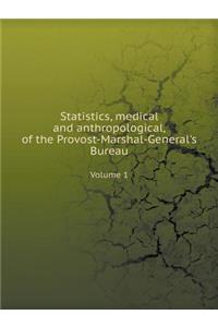 Statistics, Medical and Anthropological, of the Provost-Marshal-General's Bureau Volume 1