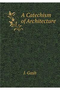 A Catechism of Architecture