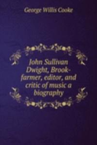 JOHN SULLIVAN DWIGHT BROOK-FARMER EDITO