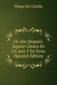 Un Ano Despues: Juguete Comico En Un Acto Y En Verso (Spanish Edition)