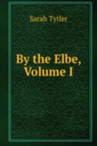 By the Elbe, Volume I