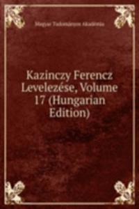 Kazinczy Ferencz Levelezese, Volume 17 (Hungarian Edition)