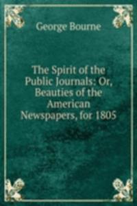 Spirit of the Public Journals: Or, Beauties of the American Newspapers, for 1805