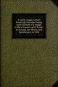 yacht voyage. Letters from high latitudes; being some account of a voyage in the schooner yacht 