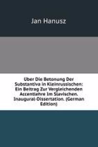 Uber Die Betonung Der Substantiva in Kleinrussischen: Ein Beitrag Zur Vergleichenden Accentlehre Im Slavischen. Inaugural-Dissertation. (German Edition)