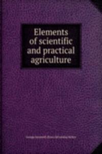 Elements of scientific and practical agriculture