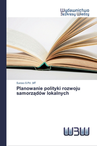 Planowanie polityki rozwoju samorządów lokalnych