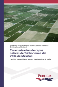 Caracterización de cepas nativas de Trichoderma del Valle de Mexicali