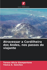 Atravessar a Cordilheira dos Andes, nos passos do viajante
