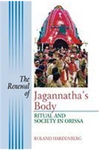 The Renewal of Jagannatha's Body: Ritual and Society in Orissa