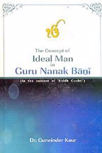 The Concept of Ideal Man in Guru Nanak Bani: In the Context of Siddh Goshti