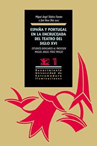 Espana y Portugal en la encrucijada del teatro del siglo XVI: Estudios dedicados al profesor Miguel Angel Perez Priego