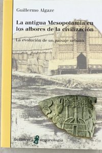La antigua Mesopotamia en los albores de la civilizacion : la evolucion de un paisaje urbano