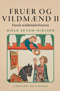 Fruer og vildmænd. Dansk middelalderhistorie. Bind 2