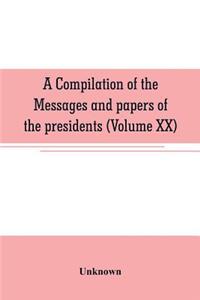 A compilation of the messages and papers of the presidents (Volume XX)