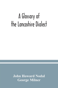 A glossary of the Lancashire dialect