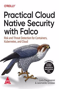 Practical Cloud Native Security With Falco Risk And Threat Detection For Containers, Kubernetes, And Cloud (Grayscale Indian Edition)