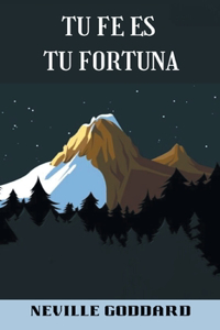 TU FE ES TU FORTUNA (spanish)
