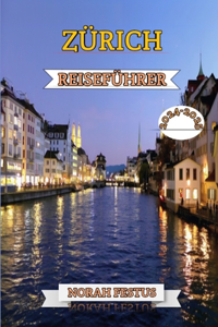 Zürich Reiseführer 2024 - 2025
