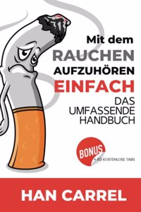Mit dem Rauchen Aufzuhören Einfach: Das Umfassende Handbuch