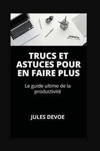 Trucs et astuces pour en faire plus