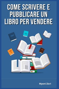 Come Scrivere e Pubblicare un Libro per Vendere
