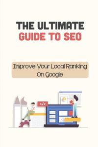 Ultimate Guide To SEO