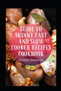 Guide To Skinny Fast And Slow Cooker Recipes Cookbook