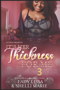It's Her Thickness for Me 3