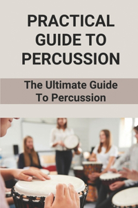 Practical Guide To Percussion