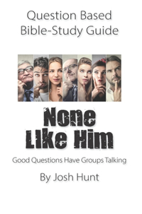 Question-based Bible Study Guide -- None Like Him