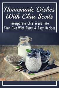 Homemade Dishes With Chia Seeds