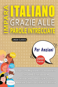 IMPARA ITALIANO GRAZIE ALLE PAROLE INTRECCIATE - PER ANZIANI - Scopri Come Migliorare Il Tuo Vocabolario Con 2000 Crucipuzzle e Pratica a Casa - 100 Griglie Di Gioco - Materiale Didattico e Libretto Di Attività