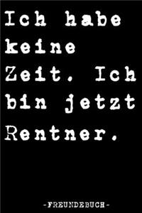 Ich Habe Keine Zeit. Ich Bin Jetzt Rentner Freundebuch