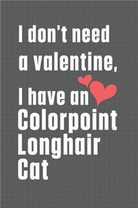 I don't need a valentine, I have a Colorpoint Longhair Cat