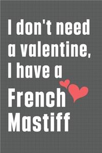I don't need a valentine, I have a French Mastiff