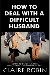 How To Deal With A Difficult Husband