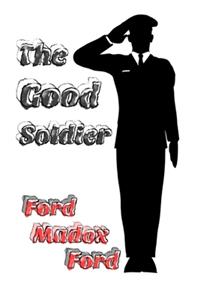 The Good Soldier By Ford Madox Ford (Annotated) Unabridged Classic Edition