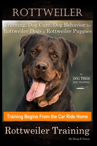 Rottweiler Training, Dog Care, Dog Behavior, for Rottweiler Dogs & Rottweiler Puppies By D!G THIS DOG Training, Dog Training Begins From the Car Ride Home, Rottweiler Training