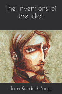 The Inventions of the Idiot