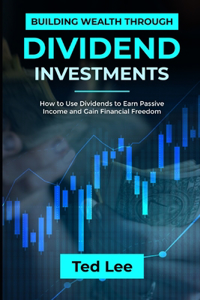 Building Wealth Through Dividend Investments-