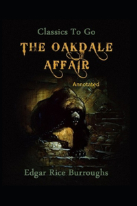 The Oakdale Affair- By Edgar Rice(Annotated)